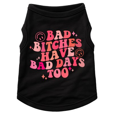 Funny Bad Bitches Have Bad Days Too Retro Funny Saying Groovy Memes Bad Bitches Doggie Tank