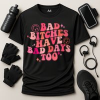 Funny Bad Bitches Have Bad Days Too Retro Funny Saying Groovy Memes Bad Bitches Performance Shirt