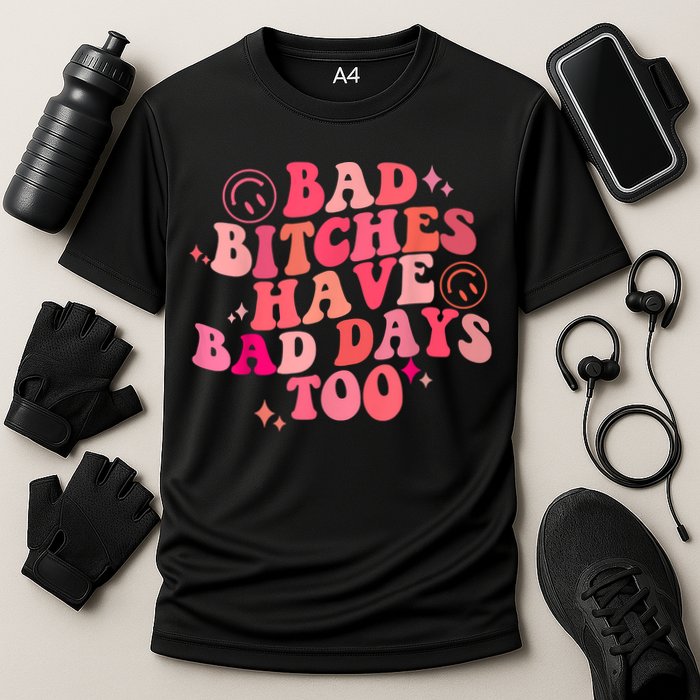 Funny Bad Bitches Have Bad Days Too Retro Funny Saying Groovy Memes Bad Bitches Performance Shirt