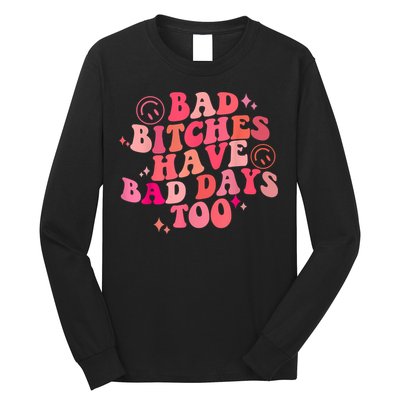 Funny Bad Bitches Have Bad Days Too Retro Funny Saying Groovy Memes Bad Bitches Long Sleeve Shirt