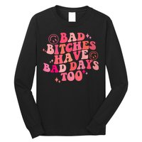 Funny Bad Bitches Have Bad Days Too Retro Funny Saying Groovy Memes Bad Bitches Long Sleeve Shirt
