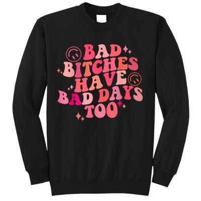 Funny Bad Bitches Have Bad Days Too Retro Funny Saying Groovy Memes Bad Bitches Sweatshirt