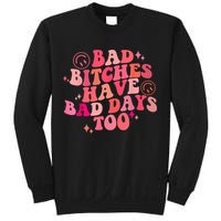 Funny Bad Bitches Have Bad Days Too Retro Funny Saying Groovy Memes Bad Bitches Sweatshirt