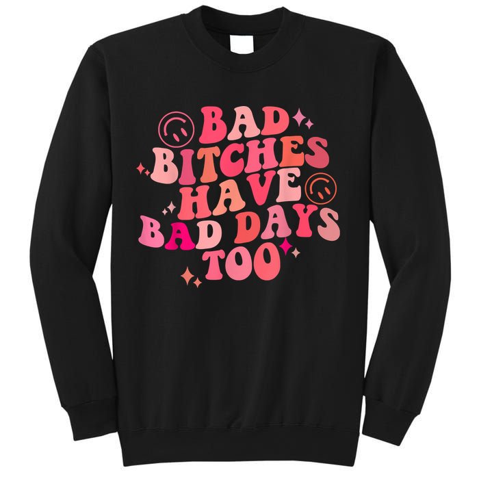 Funny Bad Bitches Have Bad Days Too Retro Funny Saying Groovy Memes Bad Bitches Sweatshirt