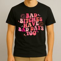 Funny Bad Bitches Have Bad Days Too Retro Funny Saying Groovy Memes Bad Bitches T-Shirt