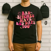 Funny Bad Bitches Have Bad Days Too Retro Funny Saying Groovy Memes Bad Bitches T-Shirt