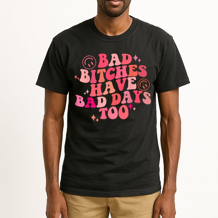 Funny Bad Bitches Have Bad Days Too Retro Funny Saying Groovy Memes Bad Bitches Tall T-Shirt