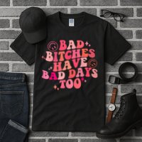 Funny Bad Bitches Have Bad Days Too Retro Funny Saying Groovy Memes Bad Bitches Tall T-Shirt