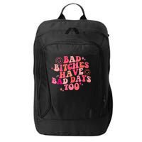 Funny Bad Bitches Have Bad Days Too Retro Funny Saying Groovy Memes Bad Bitches City Backpack