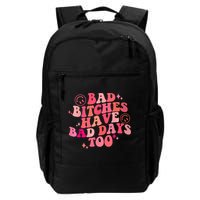 Funny Bad Bitches Have Bad Days Too Retro Funny Saying Groovy Memes Bad Bitches Backpack