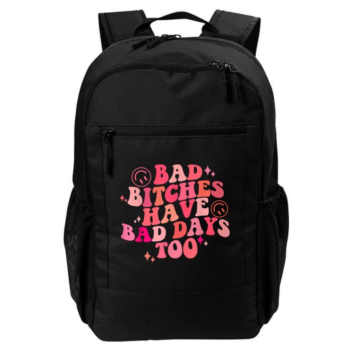 Funny Bad Bitches Have Bad Days Too Retro Funny Saying Groovy Memes Bad Bitches Backpack