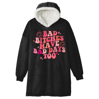 Funny Bad Bitches Have Bad Days Too Retro Funny Saying Groovy Memes Bad Bitches Hooded Wearable Blanket
