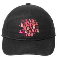 Funny Bad Bitches Have Bad Days Too Retro Funny Saying Groovy Memes Bad Bitches 7-Panel Snapback Hat
