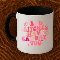 Funny Bad Bitches Have Bad Days Too Retro Funny Saying Groovy Memes Bad Bitches Mug