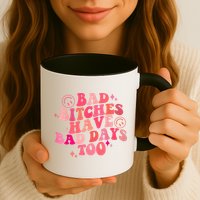 Funny Bad Bitches Have Bad Days Too Retro Funny Saying Groovy Memes Bad Bitches Mug