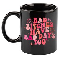 Funny Bad Bitches Have Bad Days Too Retro Funny Saying Groovy Memes Bad Bitches 11oz C Handle Ceramic Mug