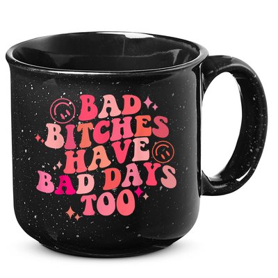 Funny Bad Bitches Have Bad Days Too Retro Funny Saying Groovy Memes Bad Bitches 15oz Campfire Ceramic Mug