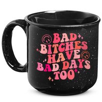 Funny Bad Bitches Have Bad Days Too Retro Funny Saying Groovy Memes Bad Bitches 15oz Campfire Ceramic Mug