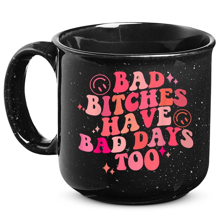 Funny Bad Bitches Have Bad Days Too Retro Funny Saying Groovy Memes Bad Bitches 15oz Campfire Ceramic Mug