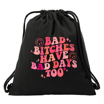 Funny Bad Bitches Have Bad Days Too Retro Funny Saying Groovy Memes Bad Bitches Drawstring Bag