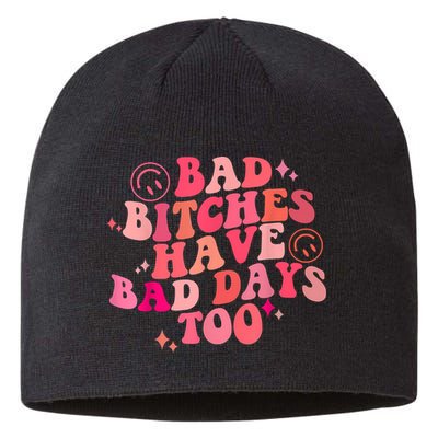 Funny Bad Bitches Have Bad Days Too Retro Funny Saying Groovy Memes Bad Bitches Sustainable Beanie