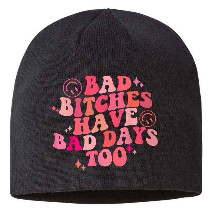Funny Bad Bitches Have Bad Days Too Retro Funny Saying Groovy Memes Bad Bitches Sustainable Beanie