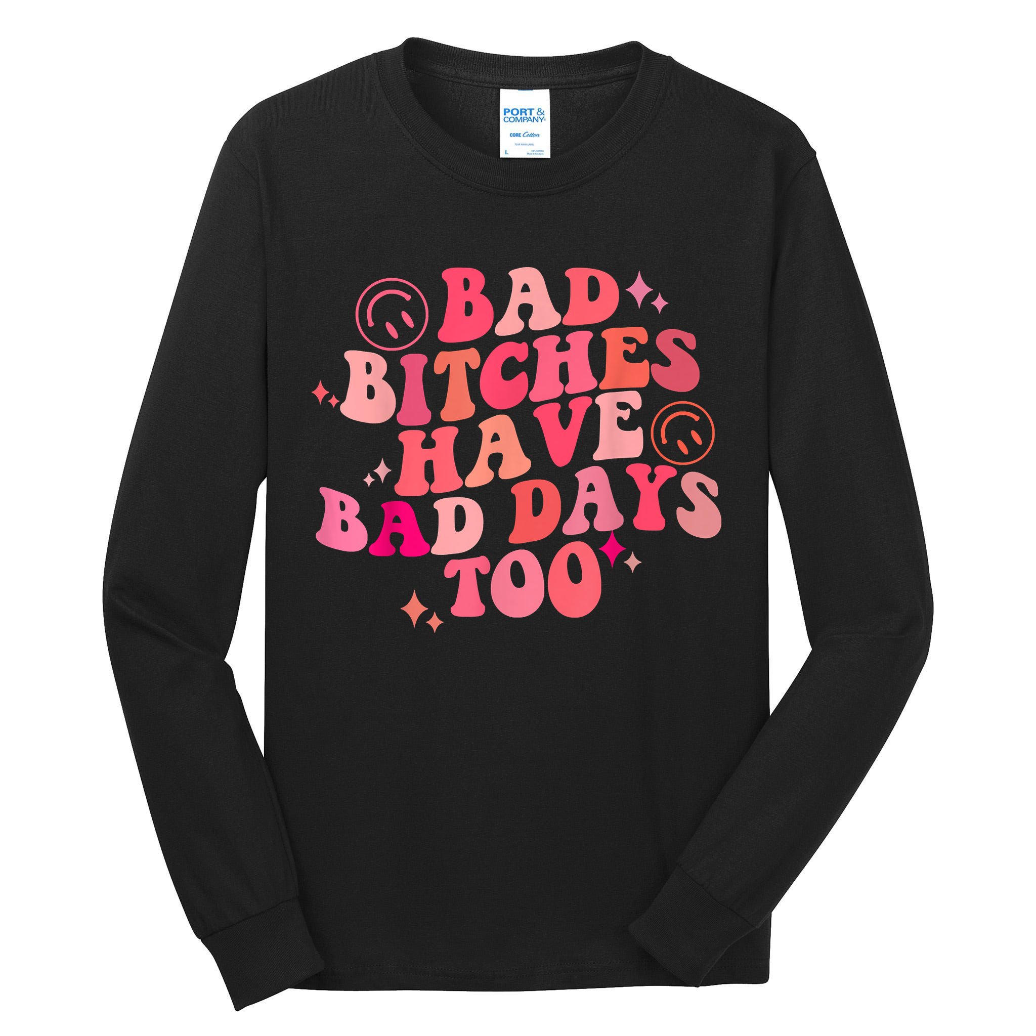 Funny Bad Bitches Have Bad Days Too Retro Funny Saying Groovy Memes Bad Bitches Tall Long Sleeve T-Shirt