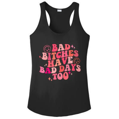 Funny Bad Bitches Have Bad Days Too Retro Funny Saying Groovy Memes Bad Bitches Ladies PosiCharge Competitor Racerback Tank