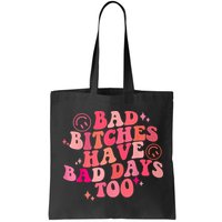 Funny Bad Bitches Have Bad Days Too Retro Funny Saying Groovy Memes Bad Bitches Bag