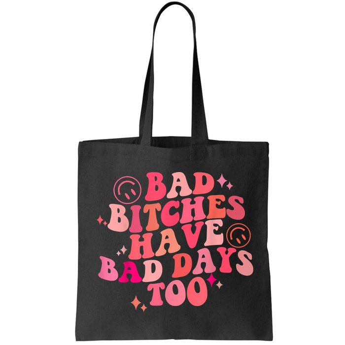 Funny Bad Bitches Have Bad Days Too Retro Funny Saying Groovy Memes Bad Bitches Bag