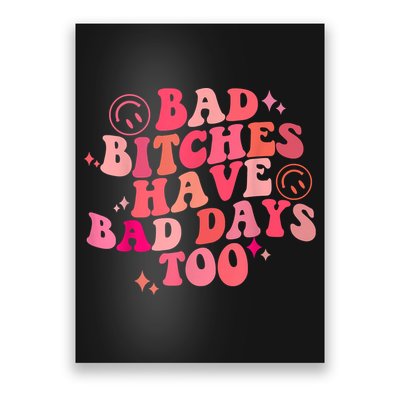 Funny Bad Bitches Have Bad Days Too Retro Funny Saying Groovy Memes Bad Bitches Poster