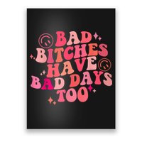 Funny Bad Bitches Have Bad Days Too Retro Funny Saying Groovy Memes Bad Bitches Poster