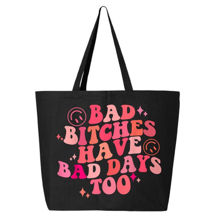 Funny Bad Bitches Have Bad Days Too Retro Funny Saying Groovy Memes Bad Bitches 25L Jumbo Tote