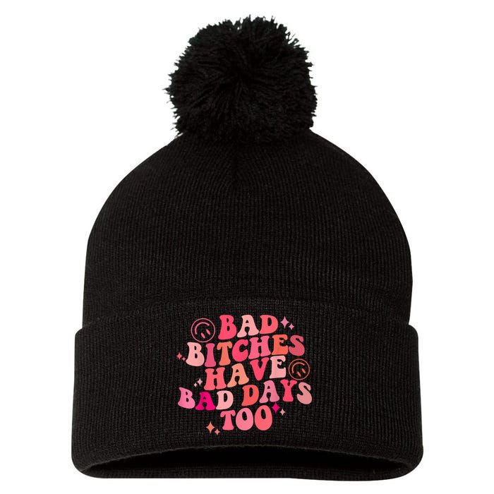 Funny Bad Bitches Have Bad Days Too Retro Funny Saying Groovy Memes Bad Bitches Pom Pom 12in Knit Beanie