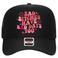 Funny Bad Bitches Have Bad Days Too Retro Funny Saying Groovy Memes Bad Bitches Trucker Hat
