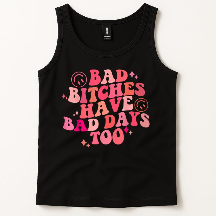 Funny Bad Bitches Have Bad Days Too Retro Funny Saying Groovy Memes Bad Bitches Tank Top