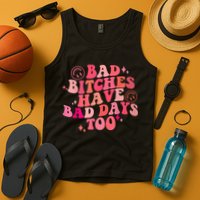 Funny Bad Bitches Have Bad Days Too Retro Funny Saying Groovy Memes Bad Bitches Tank Top