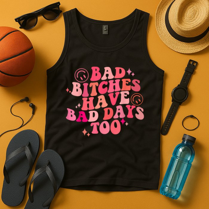Funny Bad Bitches Have Bad Days Too Retro Funny Saying Groovy Memes Bad Bitches Tank Top