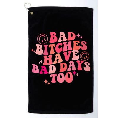 Funny Bad Bitches Have Bad Days Too Retro Funny Saying Groovy Memes Bad Bitches Golf Towel