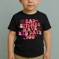 Funny Bad Bitches Have Bad Days Too Retro Funny Saying Groovy Memes Bad Bitches Toddler T-Shirt