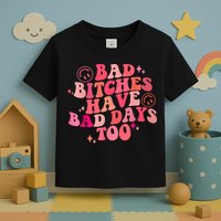 Funny Bad Bitches Have Bad Days Too Retro Funny Saying Groovy Memes Bad Bitches Toddler T-Shirt