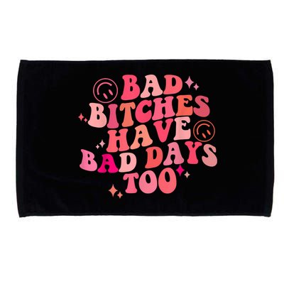 Funny Bad Bitches Have Bad Days Too Retro Funny Saying Groovy Memes Bad Bitches Microfiber Hand Towel