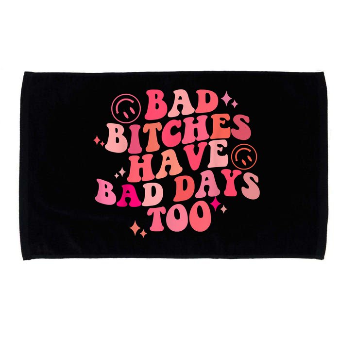 Funny Bad Bitches Have Bad Days Too Retro Funny Saying Groovy Memes Bad Bitches Microfiber Hand Towel