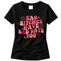 Funny Bad Bitches Have Bad Days Too Retro Funny Saying Groovy Memes Bad Bitches Womens T-Shirt