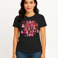 Funny Bad Bitches Have Bad Days Too Retro Funny Saying Groovy Memes Bad Bitches Womens T-Shirt