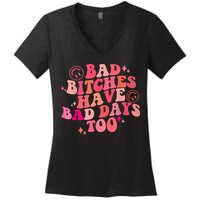 Funny Bad Bitches Have Bad Days Too Retro Funny Saying Groovy Memes Bad Bitches Women's V-Neck T-Shirt