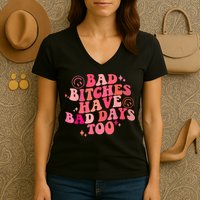 Funny Bad Bitches Have Bad Days Too Retro Funny Saying Groovy Memes Bad Bitches Women's V-Neck T-Shirt