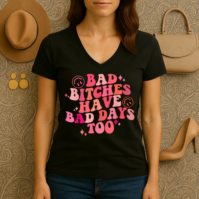 Funny Bad Bitches Have Bad Days Too Retro Funny Saying Groovy Memes Bad Bitches Women's V-Neck T-Shirt