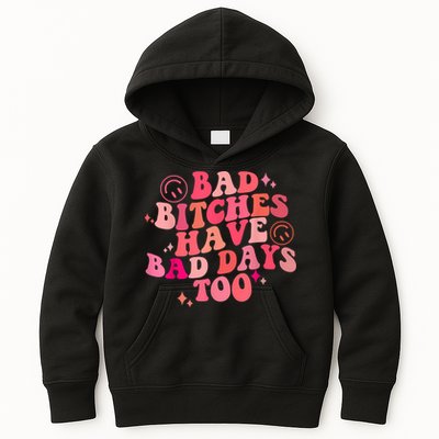 Funny Bad Bitches Have Bad Days Too Retro Funny Saying Groovy Memes Bad Bitches Kids Hoodie