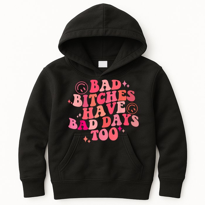 Funny Bad Bitches Have Bad Days Too Retro Funny Saying Groovy Memes Bad Bitches Kids Hoodie